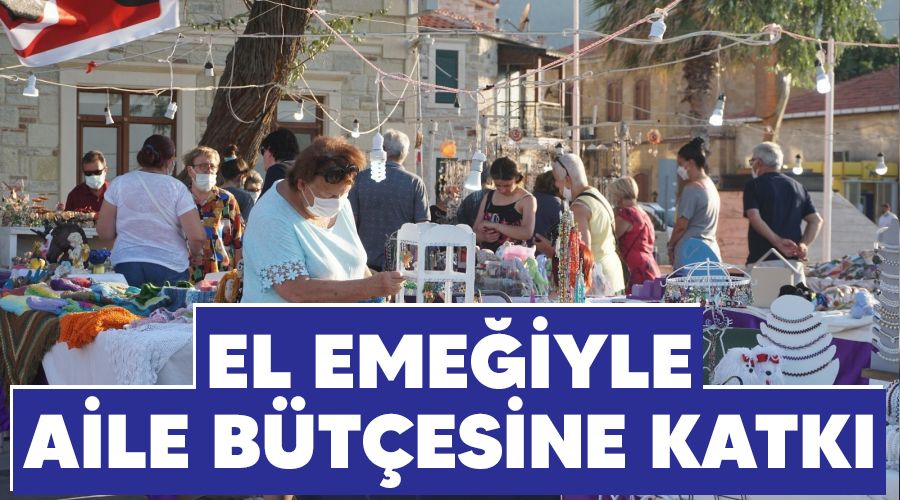 El emeğiyle aile bütçesine katkı