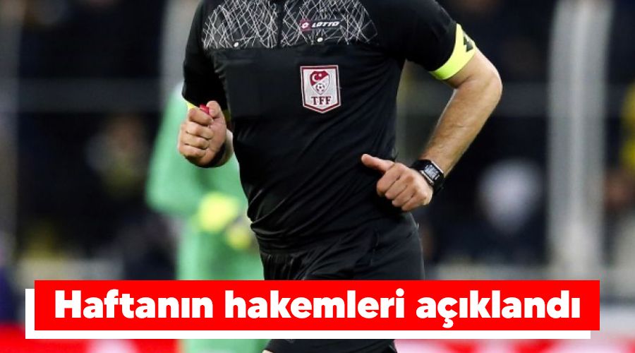Haftanın hakemleri açıklandı