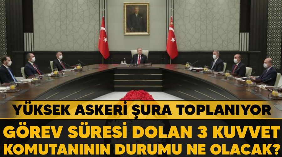 Y�ksek Askeri �ura toplan�yor. G�rev s�resi dolan 3 kuvvet komutan�n�n durumu ne olacak?