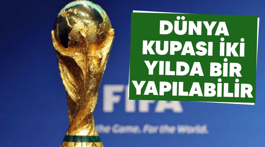 Dünya Kupası iki yılda bir yapılabilir