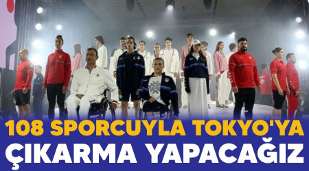 108 sporcuyla Tokyo'ya çıkarma yapacağız