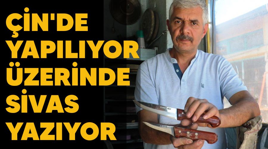 Çin'de yapılıyor üzerinde Sivas yazıyor